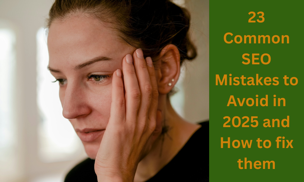 23 Common SEO Mistakes to Avoid in 2025 and How to fix them
