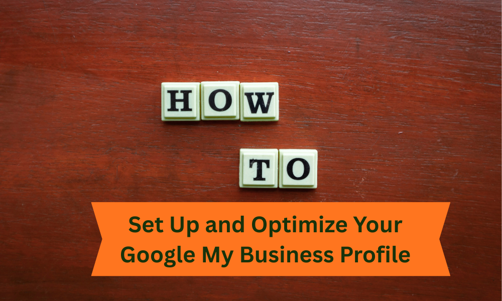 Set Up and Optimize Your Google My Business Profile