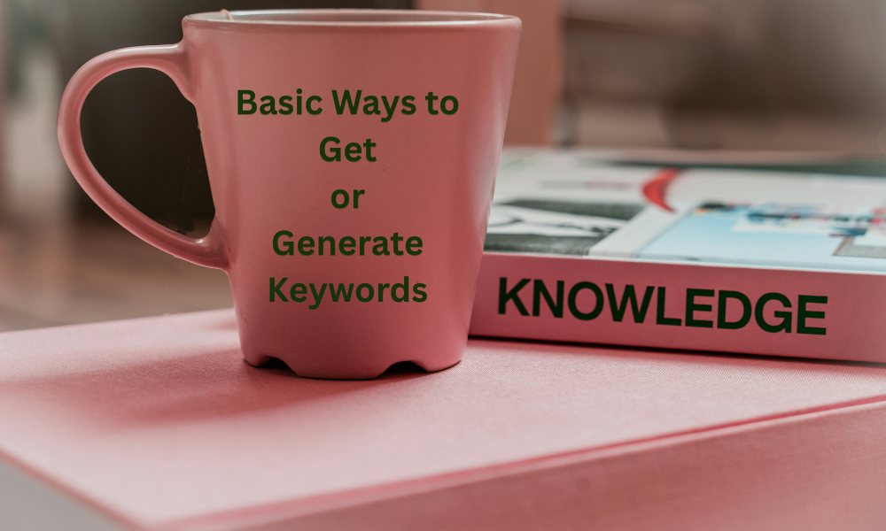 Basic Ways to Get or Generate Keywords