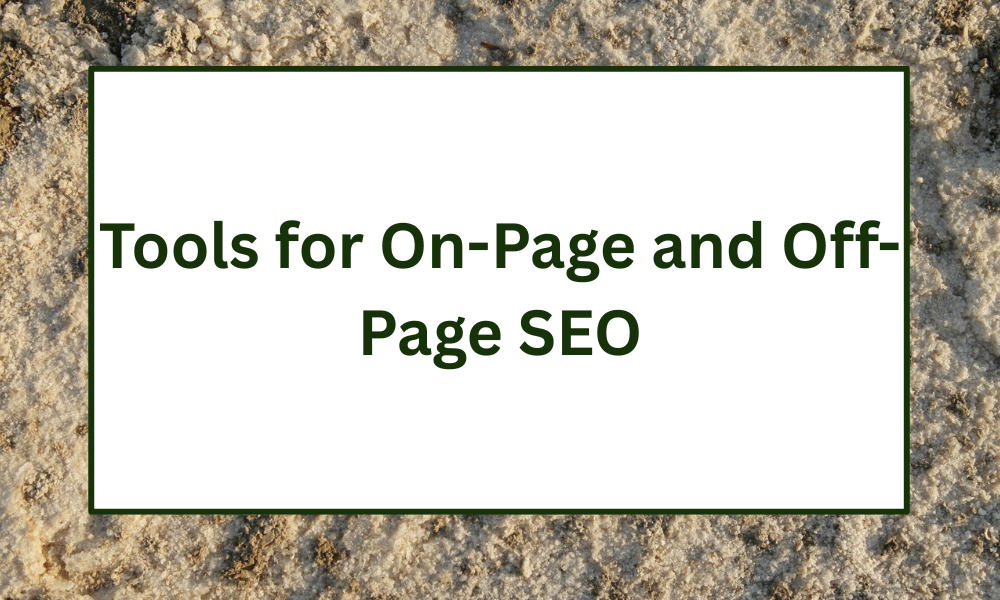 Tools for On-Page and Off-Page SEO